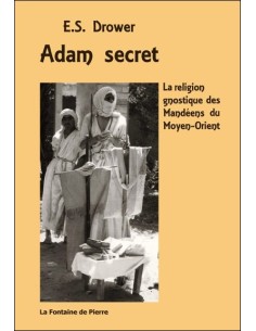 Adam secret - La religion gnostique des Mandéens du Moyen-Orient