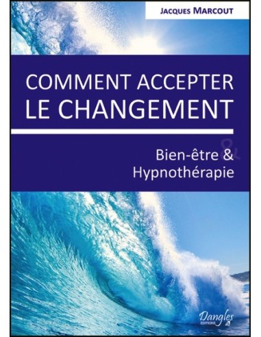 Comment accepter le changement - Bien-être & Hypnothérapie