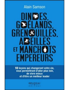 Dindes, goélands, grenouilles, abeilles et manchots empereurs - 10 leçons qui changeront votre vie