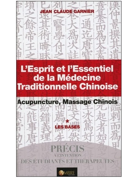 L'Esprit et l'Essentiel de la Médecine Traditionnelle Chinoise - Les Bases