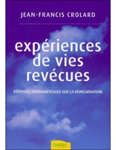 Expériences de vies revécues - Réponses fondamentales sur la réincarnation