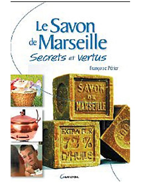 Le savon de Marseille - Secrets et vertus