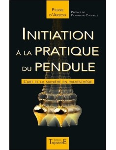 Initiation à la pratique du pendule - L'art et la manière en radiesthésie