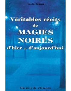 Véritables récits de magies noires - Jean-Luc Caradeau