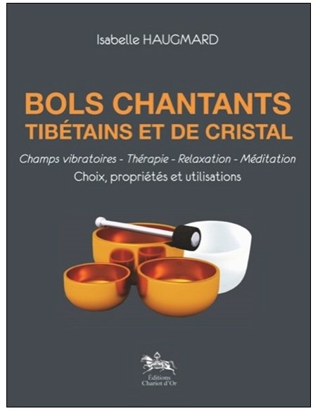 Bols chantants tibétains et de cristal - Choix, propriétés et utilisations - Isabelle Haugmard