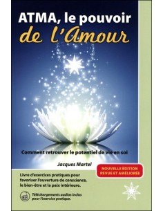 ATMA, le pouvoir de l'Amour - Comment retrouver le potentiel de vie en soi - Jacques Martel