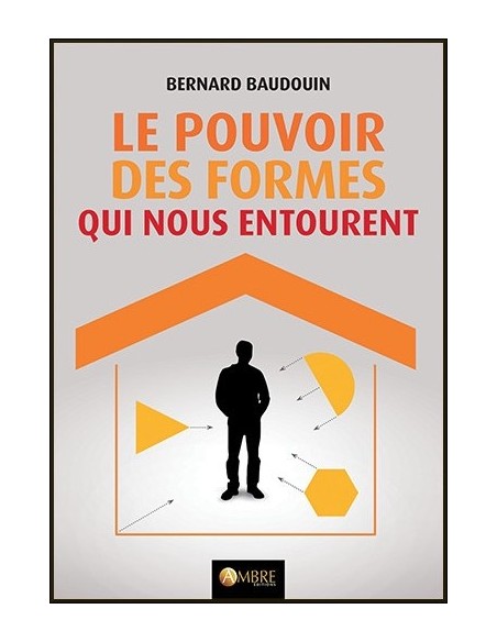 Le pouvoir des formes qui nous entourent - Bernard Baudouin