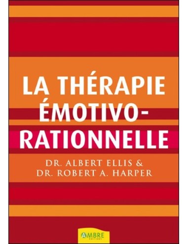 La thérapie émotivo-rationnelle - Dr. Albert Ellis & Dr. Robert A. Harper