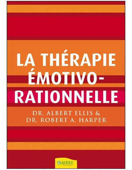 La thérapie émotivo-rationnelle - Dr. Albert Ellis & Dr. Robert A. Harper