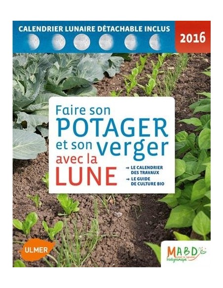 Faire son potager et son verger avec la lune 2016