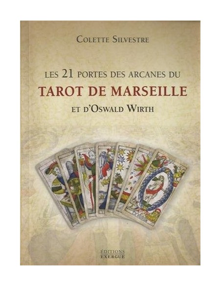 Les 21 portes des arcanes du tarot de Marseille et d'Oswald Wirth - Colette Silvestre