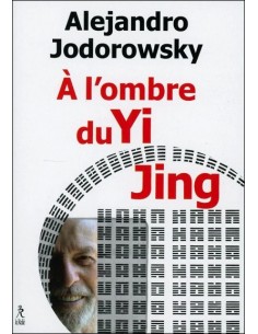 A l'ombre du Yi Jing - Alejandro Jodorowsky