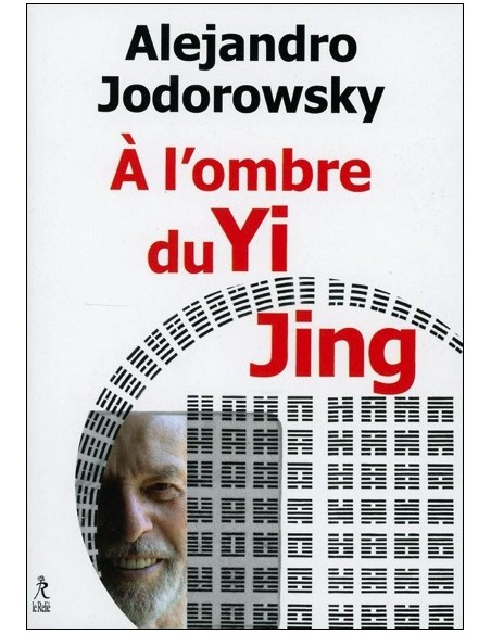 A l'ombre du Yi Jing - Alejandro Jodorowsky