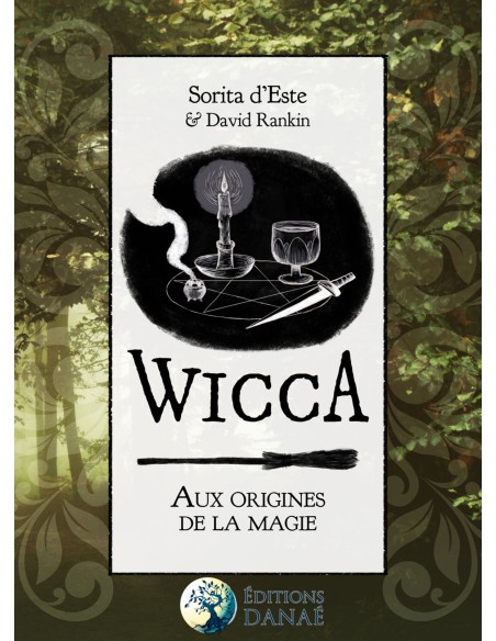 Wicca : aux origines de la magie - David Rankine &‎ Sorita d'Este