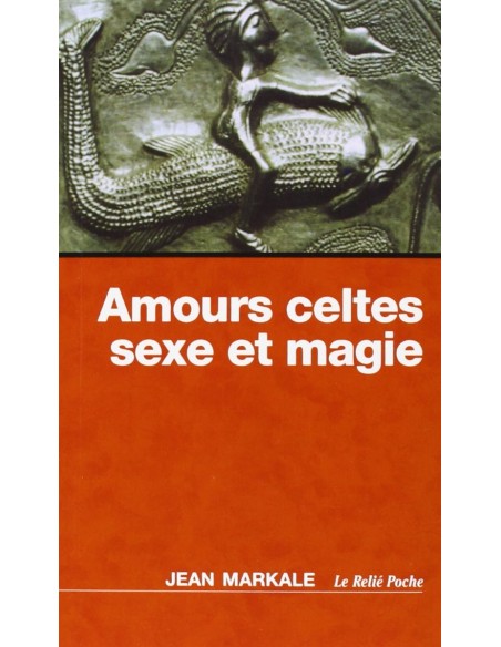 Amours celtes, sexe et magie - Jean Markale
