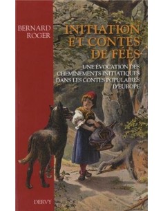 Initiation et contes de fées : Une évocation des cheminements initiatiques dans les contes populaires d'Europe - Bernard Roger