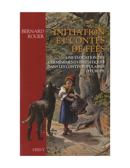 Initiation et contes de fées : Une évocation des cheminements initiatiques dans les contes populaires d'Europe - Bernard Roger