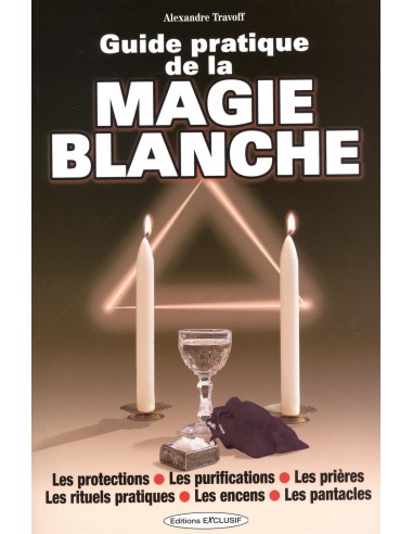 Guide pratique de la magie blanche - Alexandre Travoff