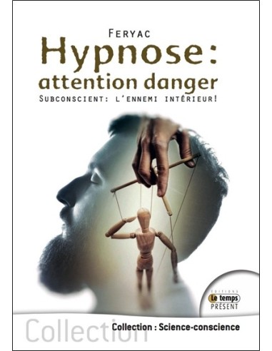 Hypnose : attention danger - Subconscient : l'ennemi intérieur !