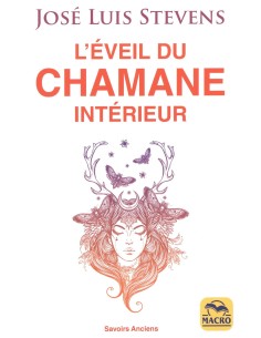 L'éveil du Chamane intérieur: Libérez le pouvoir du coeur et transformez votre vie - José Luis Stevens