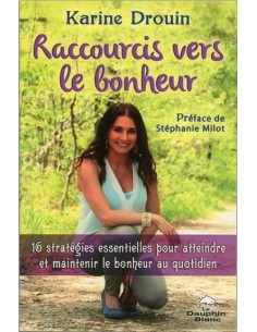 Raccourcis vers le bonheur - 16 stratégies essentielles pour atteindre et maintenir le bonheur au quotidien