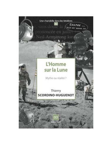 L'Homme sur la Lune, Mythe ou réalité ? - Thierry SCORDINO-HUGUENOT