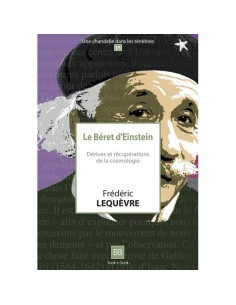 Le béret d'Einstein. Dérives et récupérations de la cosmologie - Frédéric LEQUEVRE