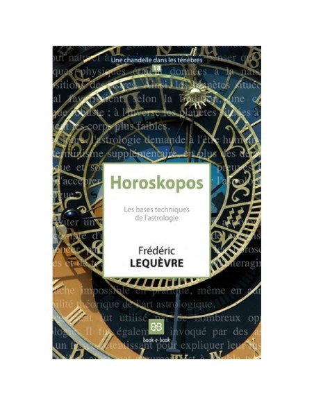 Horoskopos. Les bases techniques de l'astrologie - Frédéric LEQUEVRE