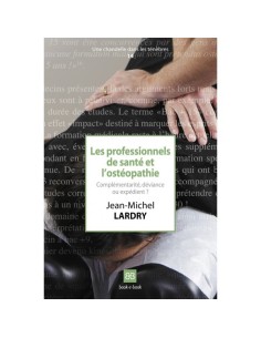 Les professionnels de santé et l'ostéopathie. Complémentarité, déviance ou expédient ? - Jean-Michel LARDRY
