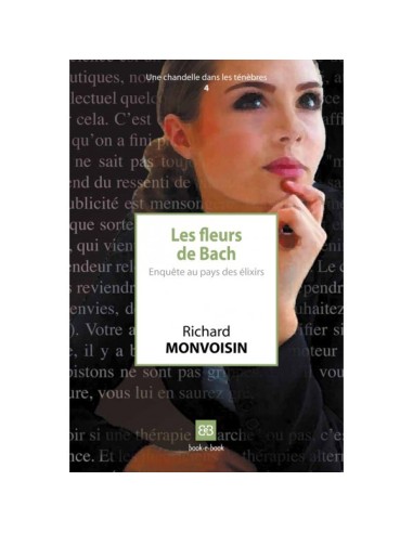 Les fleurs de Bach. Enquête au pays des élixirs - Richard MONVOISIN