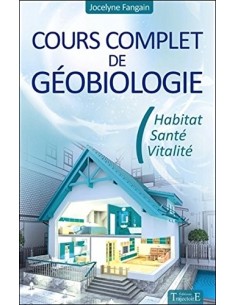 Cours complet de géobiologie - Habitat - Santé - Vitalité - Jocelyne Fangain